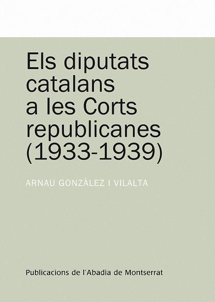 DIPUTATS CATALANS A LES CORTS REPUBLICANES (1933-1939), ELS | 9788498831023 | GONZÀLEZ I VILALTA, ARNAU