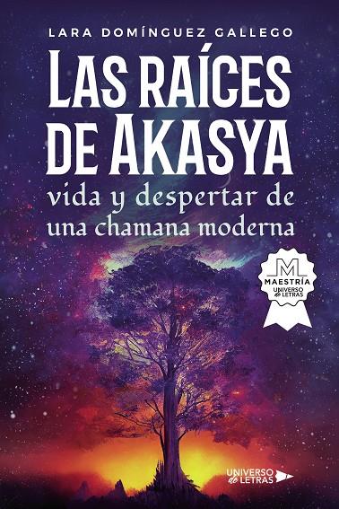 RAÍCES DE AKASYA VIDA Y DESPERTAR DE UNA CHAMANA MODERNA, LAS | 9788419614773 | DOMÍNGUEZ GALLEGO, LARA