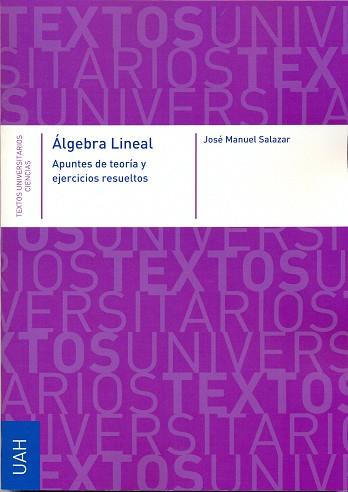 ALGEBRA LINEAL. APUNTES DE TEORÍA Y EJERCICIOS RESUELTOS | 9788481388930 | SALAZAR, JOSÉ MANUEL
