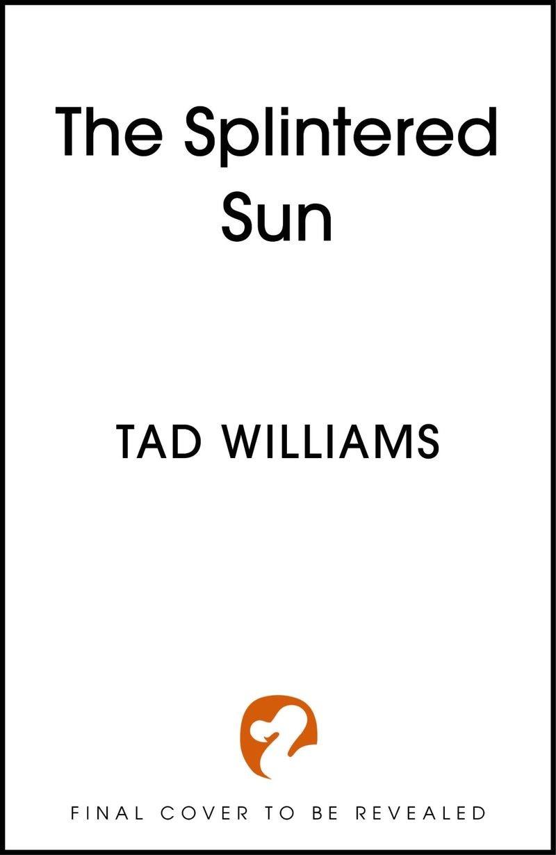 SPLINTERED SUN, THE | 9781399728447 | WILLIAMS, TAD