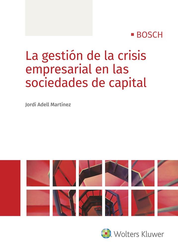 GESTIÓN DE LA CRISIS EMPRESARIAL EN LAS SOCIEDADES DE CAPITAL, LA | 9788490903049 | ADELL MARTÍNEZ, JORDI