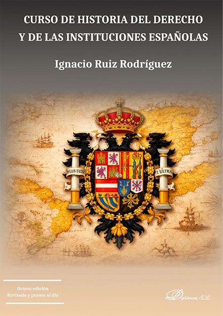 CURSO DE HISTORIA DEL DERECHO Y DE LAS INSTITUCIONES ESPAÑOLAS | 9791370475130 | RUIZ RODRIGUEZ, IGNACIO