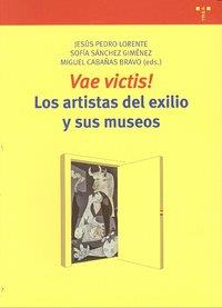 VAE VICTIS! LOS ARTISTAS DEL EXILIO Y SUS MUSEOS | 9788497044585 | SÁNCHEZ GIMÉNEZ, SOFÍA / CABAÑAS BRAVO, MIGUEL