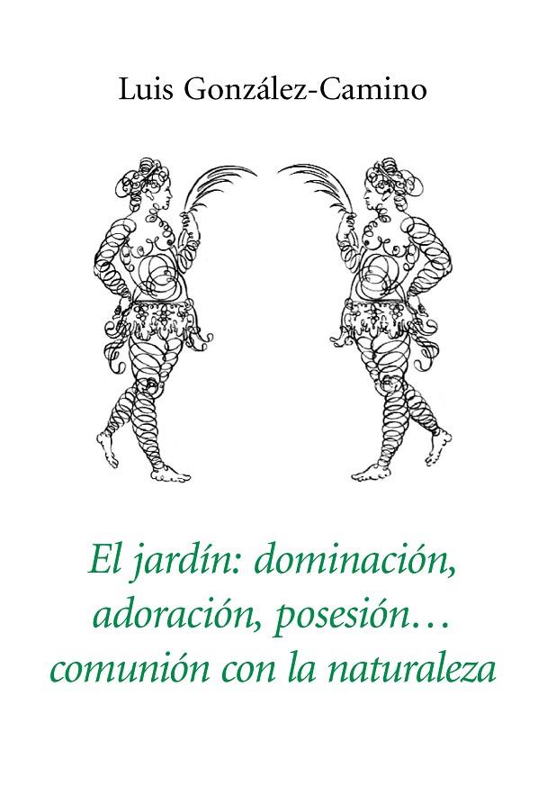 JARDIN, EL : DOMINACIÓN, ADORACIÓN, POSESIÓN… | 9788417118570 | GONZALEZ-CAMINO, LUIS
