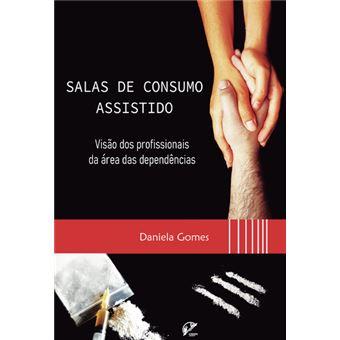 SALAS DE CONSUMO ASSISTIDO | 9789893507841 | MOREIRA GOMES, DANIELA SOFIA