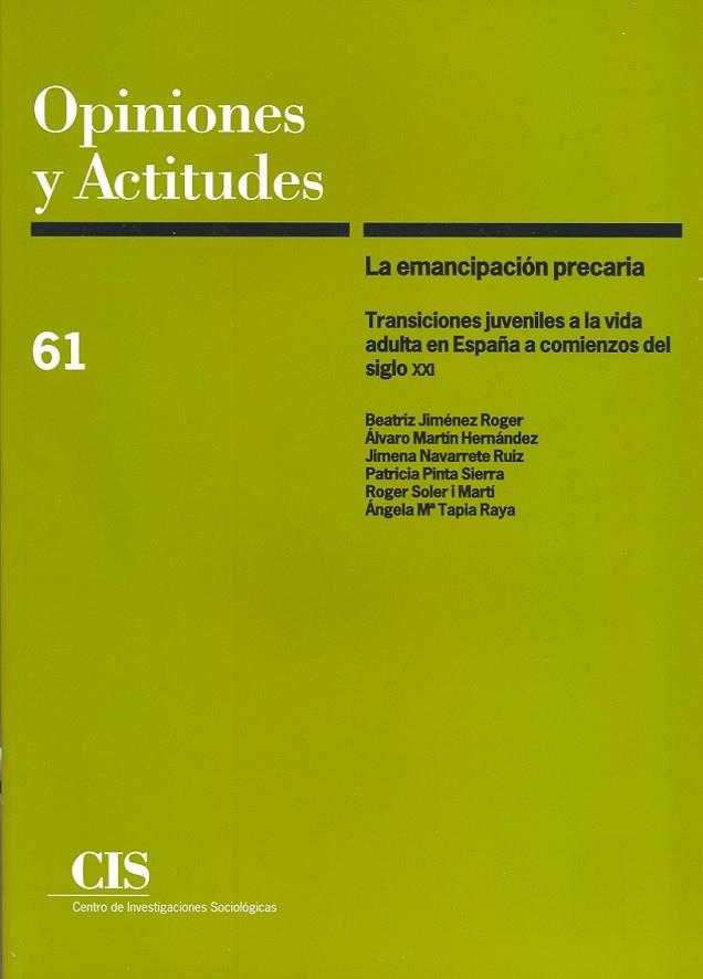 OPINIONES Y ACTITUDES 61 : LA EMANCIPACIÓN PRECARIA, TRANSICIONES JUVENILES A LA VIDA ADULTA EN ESPAÑ | 9788474764598 | JIMÉNEZ ROGER, BEATRIZ/MARTÍN HERNÁNDEZ, ÁLVARO/NAVARRETE RUIZ, JIMENA/PINTA SIERRA, PATRICIA/SOLER