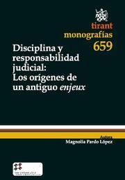 DISCIPLINA Y RESPONSABILIDAD JUDICIAL : LOS ORÍGINES DE UN ANTIGUO ENJEUX | 9788498766547 | PARDO LÓPEZ, MAGNOLIA
