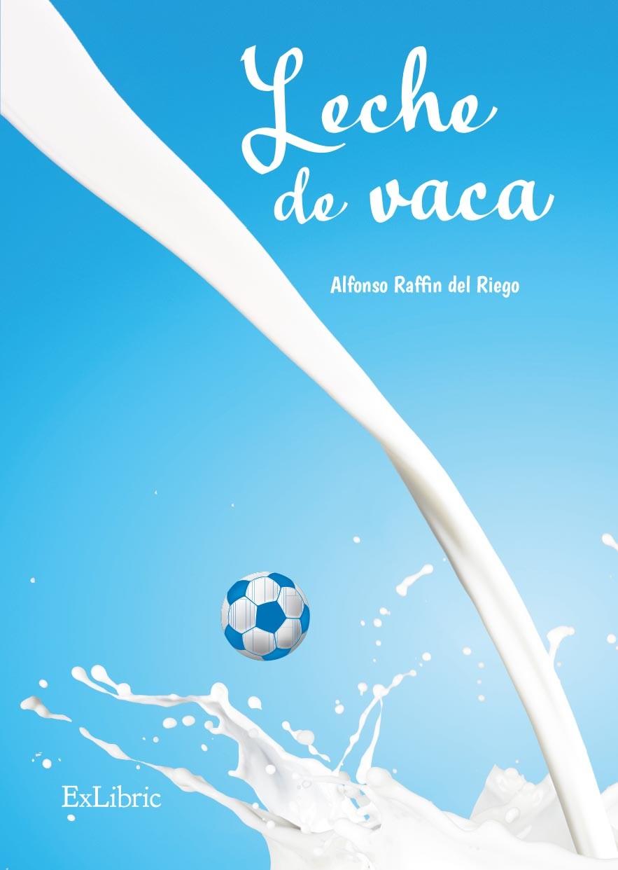 LECHE DE VACA | 9788410297708 | RAFFIN DEL RIEGO, ALFONSO