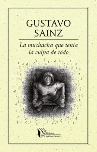 MUCHACHA QUE TENÍA LA CULPA DE TODO, LA | 9786078312382 | SAINZ, GUSTAVO
