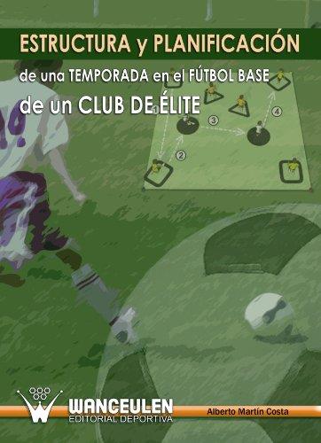 ESTRUCTURA Y PLANIFICACIÓN DE UNA TEMPORADA EN EL FÚTBOL BASE DE UN CLUB DE ÉLITE | 9788498236309 | MARTÍN COSTA, ALBERTO