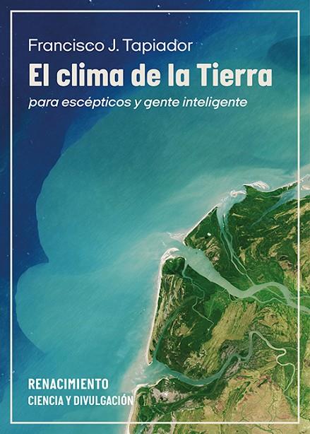 CLIMA DE LA TIERRA PARA ESCÉPTICOS Y GENTE INTELIGENTE, EL | 9791387552848 | TAPIADOR, FRANCISCO J.