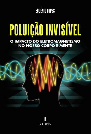 POLUIÇÃO INVISÍVEL | 9789895861316 | LOPES, EUGÉNIO
