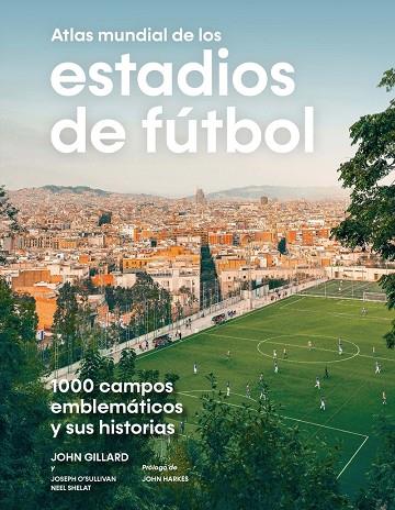 ATLAS MUNDIAL DE LOS ESTADIOS DE FÚTBOL | 9788419043849 | GILLARD, JOHN / OSSULLIVAN, JOSEPH