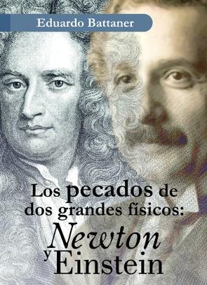 PECADOS DE DOS GRANDES FÍSICOS, LOS : NEWTON Y EINSTEIN | 9788433858894 | BATTANER LÓPEZ, EDUARDO