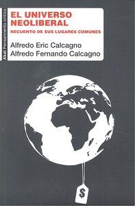 UNIVERSO NEOLIBERAL. RECUENTO DE SUS LUGARES COMUNES | 9788446040194 | CALCAGNO/CALCAGNO