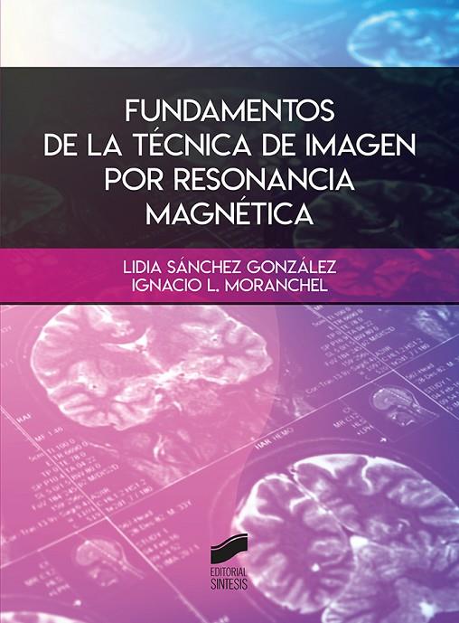 FUNDAMENTOS DE LA TÉCNICA DE IMAGEN POR RESONANCIA MAGNÉTICA | 9788491714330 | SANCHEZ, LIDIA / MORANCHEL, IGNACIO