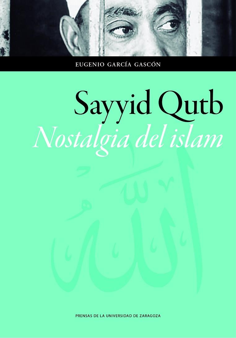 SAYYID QUTB. NOSTALGIA DEL ISLAM | 9788416515783 | GARCÍA GASCÓN, EUGENIO