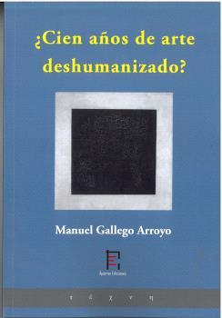 CIEN AÑOS DE ARTE DESHUMANIZADO? | 9791399175622 | GALLEGO ARROYO, MANUEL