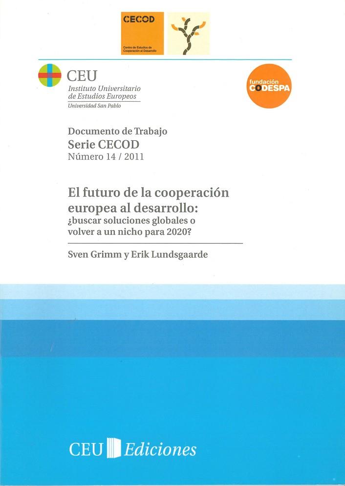 FUTURO DE LA COOPERACIÓN EUROPEA AL DESARROLLO, EL : ¿BUSCAR SOLUCIONES GLOBALES O VOLVER A UN NICHO PARA 2020? | 9788492989553 | GRIMM, SVEN / LUNDSGAARDE, ERICK