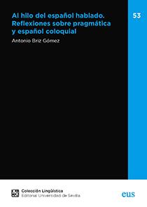 AL HILO DEL ESPAÑOL HABLADO. REFLEXIONES SOBRE PRAGMÁTICA Y ESPAÑOL COLOQUIAL | 9788447228010 | BRIZ GÓMEZ, ANTONIO