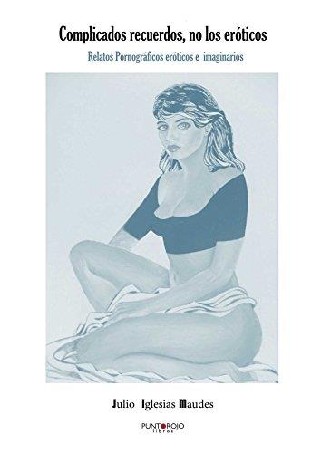 COMPLICADOS RECUERDOS NO LOS ERÓTICOS | 9788416073887 | IGLESIAS MAUDES, JULIO