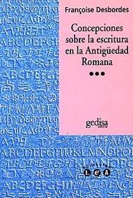 CONCEPCIONES SOBRE LA ESCRITURA EN LA ANTIGÜEDAD ROMANA | 9788474325324 | DESBORDES, FRANÇOISE