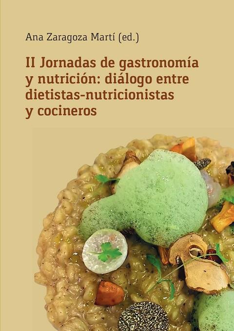 II JORNADAS DE GASTRONOMÍA Y NUTRICIÓN : DIÁLOGO ENTRE DIETISTAS-NUTRICIONISTAS Y COCINEROS | 9788413021362 | ZARAGOZA MARTÍ, ANA