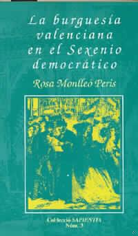 BURGUESÍA VALENCIANA EN EL SEXENIO DEMOCRÁTICO, LA | 9788480210799 | MONLLEÓ PERIS, MARÍA ROSA