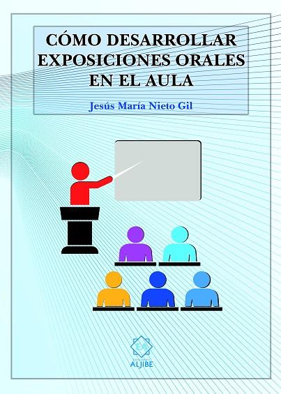 CÓMO DESARROLLAR EXPOSICIONES ORALES EN EL AULA | 9788497009027 | NIETO GIL, JESUS Mª