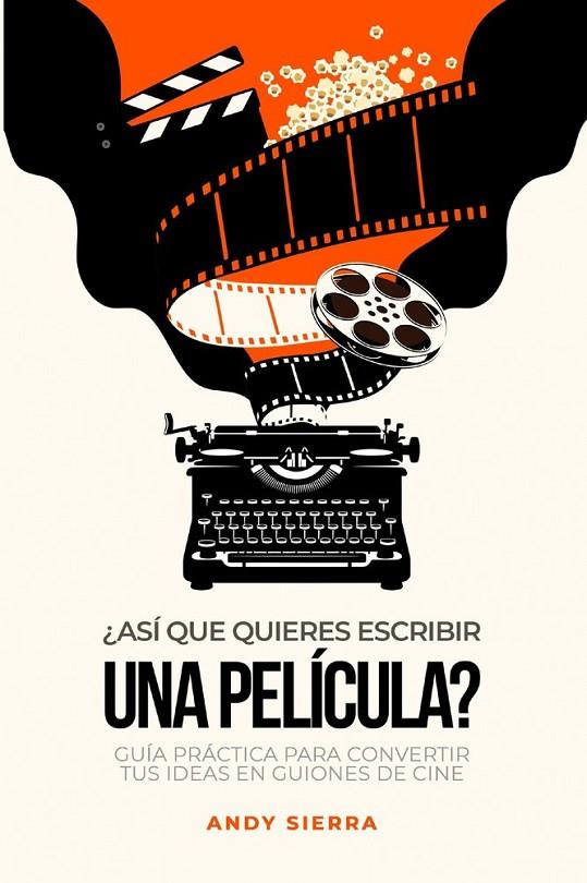 ASÍ QUE QUIERES ESCRIBIR UNA PELÍCULA? | 9786280229010 | SIERRRA, ANDY