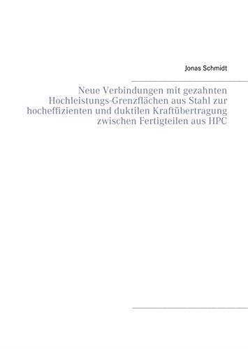 NEUE VERBINDUNGEN MIT GEZAHNTEN HOCHLEISTUNGS-GRENZFLÄCHEN AUS STAHL ZUR HOCHEFFIZIENTEN UND DUKTILEN KRAFTÜBERTRAGUNG ZWISCHEN FERTIGTEILEN AUS HPC | 9783750435292 | SCHMIDT, JONAS