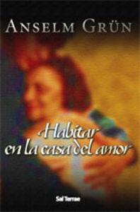 HABITAR EN LA CASA DEL AMOR | 9788429316100 | GRÜN, ANSELM