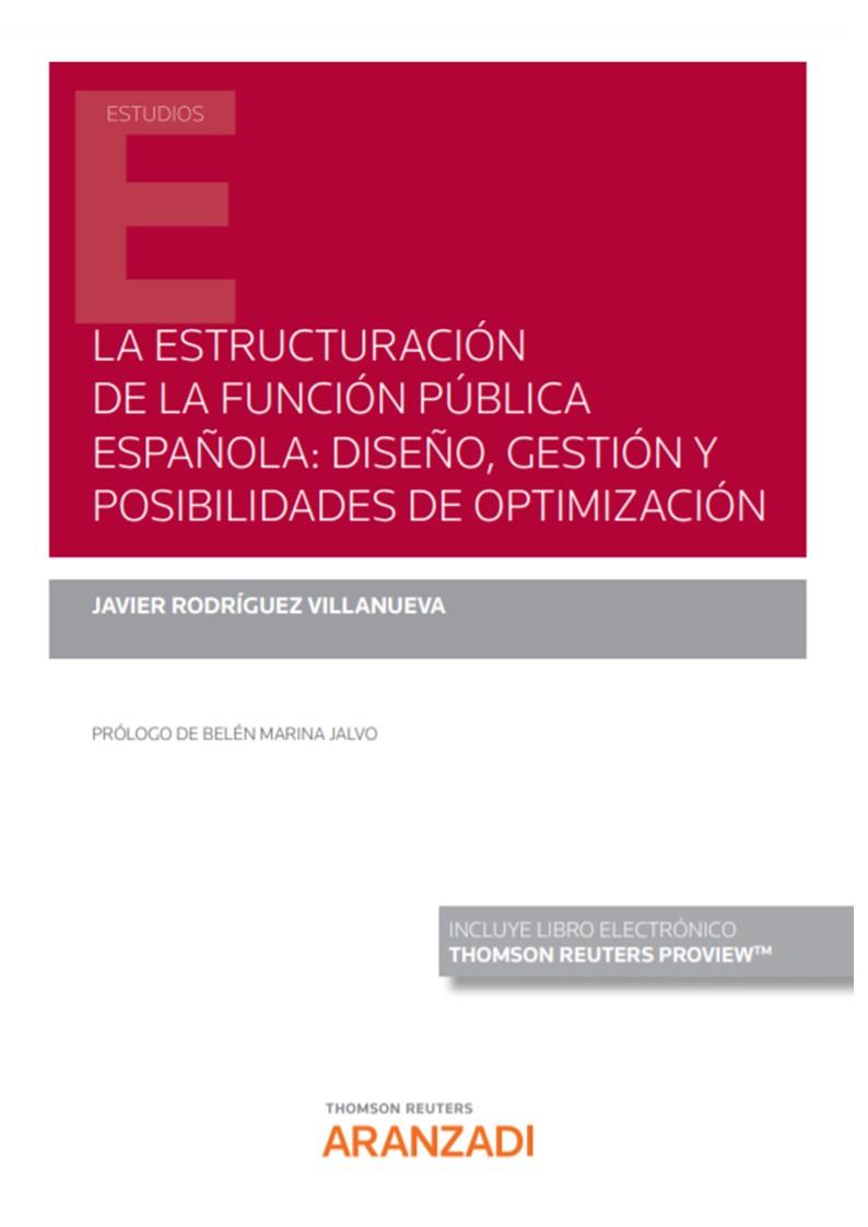 ESTRUCTURACION DE LA FUNCION PUBLICA ESPAÑOLA, LA : DISEÑO, GESTIÓN Y POSIBILIDADES DE OPTIMIZACIÓN | 9788413909875 | RODRIGUEZ VILLANUEVA, JAVIER