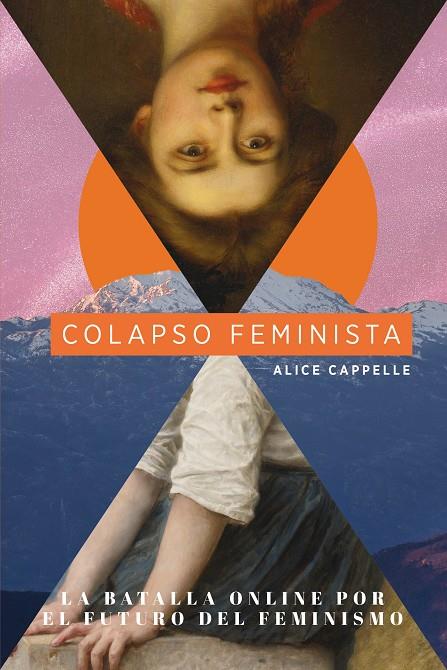COLAPSO FEMINISTA. LA BATALLA ONLINE POR EL FUTURO DEL FEMINISMO | 9788419154859 | CAPPELLE, ALICE