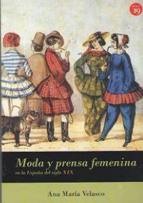 MODA Y PRENSA FEMENINA EN LA ESPAÑA DEL SIGLO XIX | 9788416225651 | VELASCO, ANA MARIA