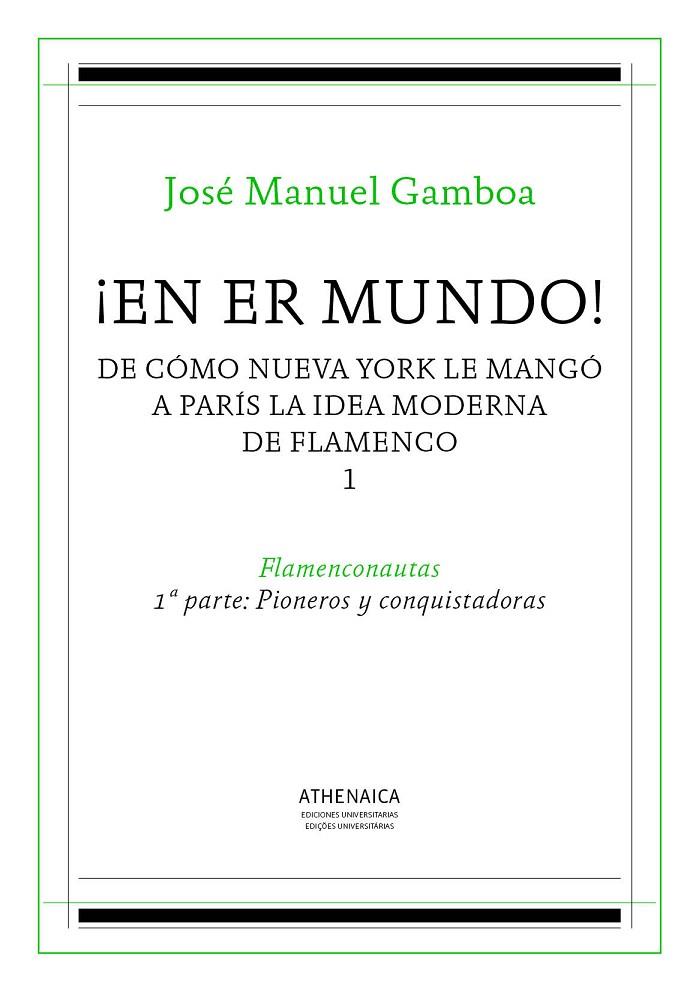 ¡EN ER MUNDO! DE CÓMO NUEVA YORK LE MANGÓ A PARÍS LA IDEA MODERNA DE FLAMENCO 1 | 9788416770151 | GAMBOA, JOSÉ MANUEL