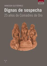 DIGNAS DE SOSPECHA. 25 AÑOS DE COMADRES DE ORO | 9788497045612 | GUTIÉRREZ, VANESSA