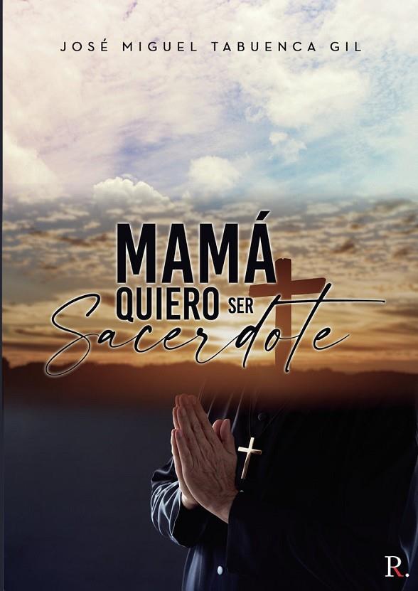 MAMÁ QUIERO SER SACERDOTE | 9788418886386 | TABUENCA GIL, JOSÉ MIGUEL