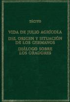 VIDA DE JULIO AGRÍCOLA / DEL ORIGEN Y SITUACIÓN DE LOS GERMANOS / DIÁLOGO SOBRE LOS ORADORES | 9788400102197 | TÁCITO, CORNELIO