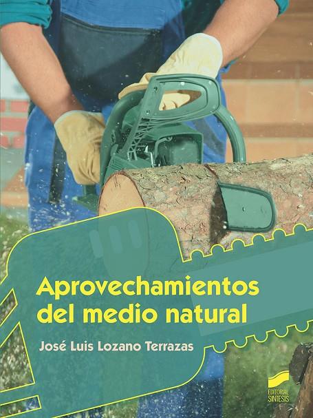 APROVECHAMIENTOS DEL MEDIO NATURAL | 9788491715177 | LOZANO TERRAZAS, JOSÉ LUIS