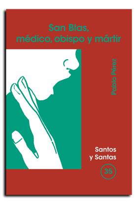 SAN BLAS, MÉDICO, OBISPO Y MÁRTIR | 9788474675702 | PÉREZ, PABLO
