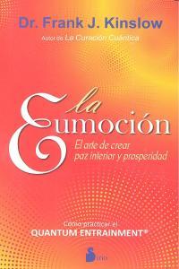 LA EUMOCION EL ARTE DE CREAR PAZ INTERIOR Y PROSPERIDAD  | 9788478088980 | DR. FRANK J. KINSLOW