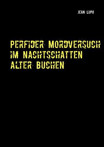 PERFIDER MORDVERSUCH IM NACHTSCHATTEN ALTER BUCHEN | 9783750431126 | LUPO, JEAN