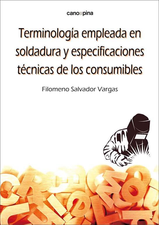 TERMINOLOGIA EMPLEADA EN SOLDADURA Y ESPECIFICACIONES TECNICAS DE LOS CONSUMIBLES | 9788418430411 | SALVADOR VARGAS, FILOMENO