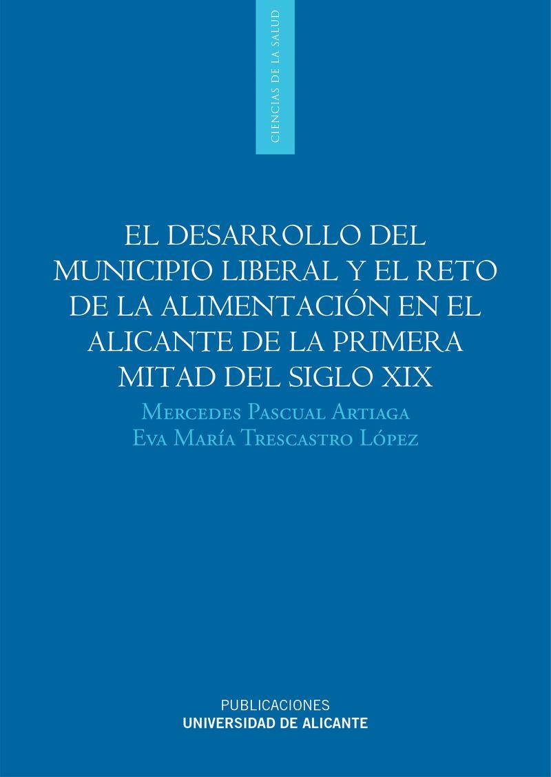 DESARROLLO DEL MUNICIPIO LIBERAL Y EL RETO DE LA ALIMENTACIÓN EN EL ALICANTE DE LA PRIMERA MITAD DEL SIGLO XIX, EL | 9788497172714 | PASCUAL ARTIAGA, MERCEDES / TRESCASTRO LÓPEZ, EVA MARÍA
