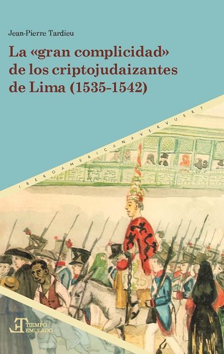 GRAN COMPLICIDAD" DE LOS CRIPTOJUDAIZANTES DE LIMA (1535-1542)", LA | 9788491923114 | TARDIEU, JEAN-PIERRE