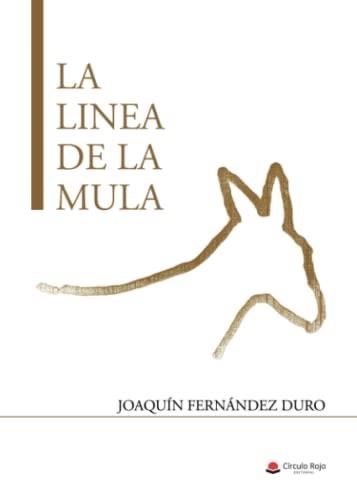 LÍNEA DE LA MULA, LA | 9788411454155 | FERNÁNDEZ DURO, JOAQUIN
