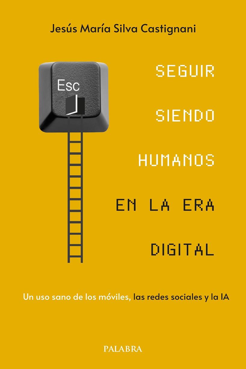 SEGUIR SIENDO HUMANOS EN LA ERA DIGITAL | 9788413685953 | SILVA CASTIGNANI, JESUS MARIA