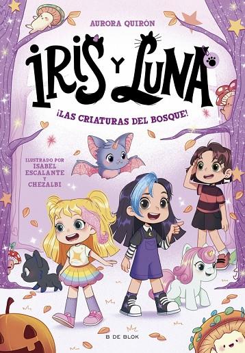 IRIS Y LUNA : CUIDADORAS DE CACHORRITOS MÁGICOS 04. ¡LAS CRIATURAS DEL BOSQUE! | 9791387695057 | QUIRÓN, AURORA