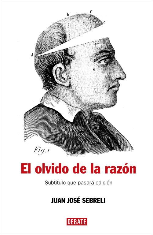 OLVIDO DE LA RAZÓN, EL | 9788483067277 | SEBRELI, JUAN JOSÉ